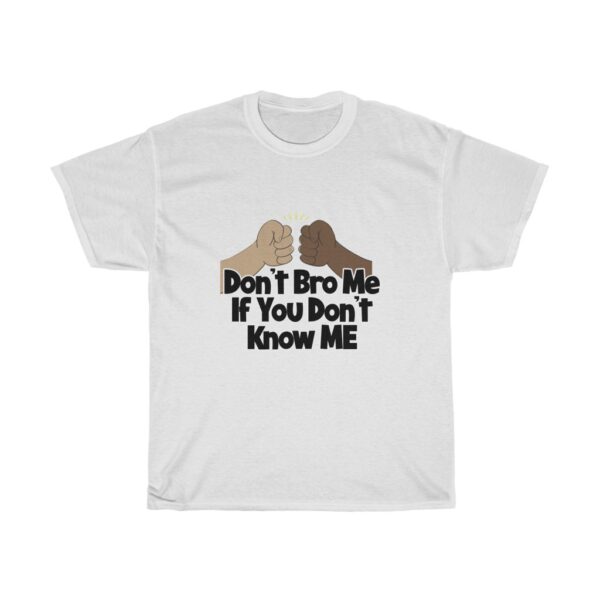 Don't Bro Me If You Don't Know Me Unisex Heavy Cotton Tee - Meme on a shirt